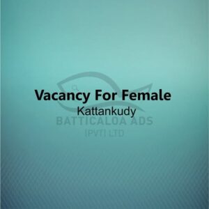 Vacancy Available For Female In Kattankudy
